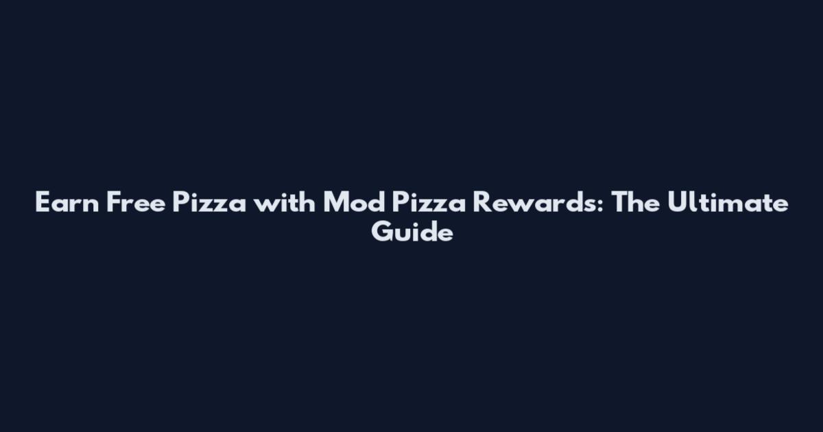 Earn Free Pizza with Mod Pizza Rewards: The Ultimate Guide