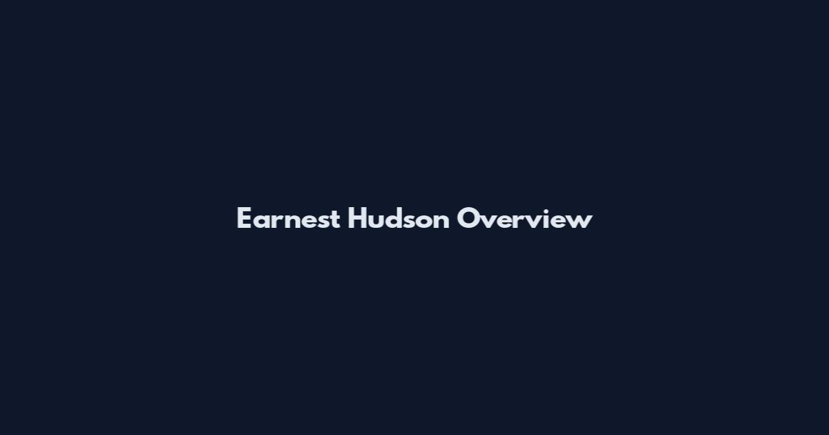 Earnest Hudson Overview