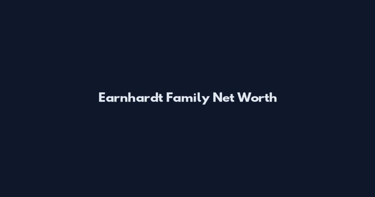Earnhardt Family Net Worth