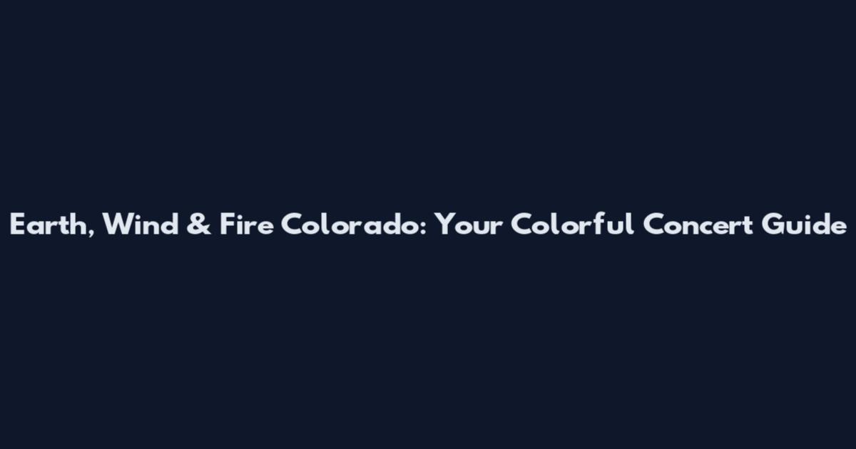 Earth, Wind & Fire Colorado: Your Colorful Concert Guide