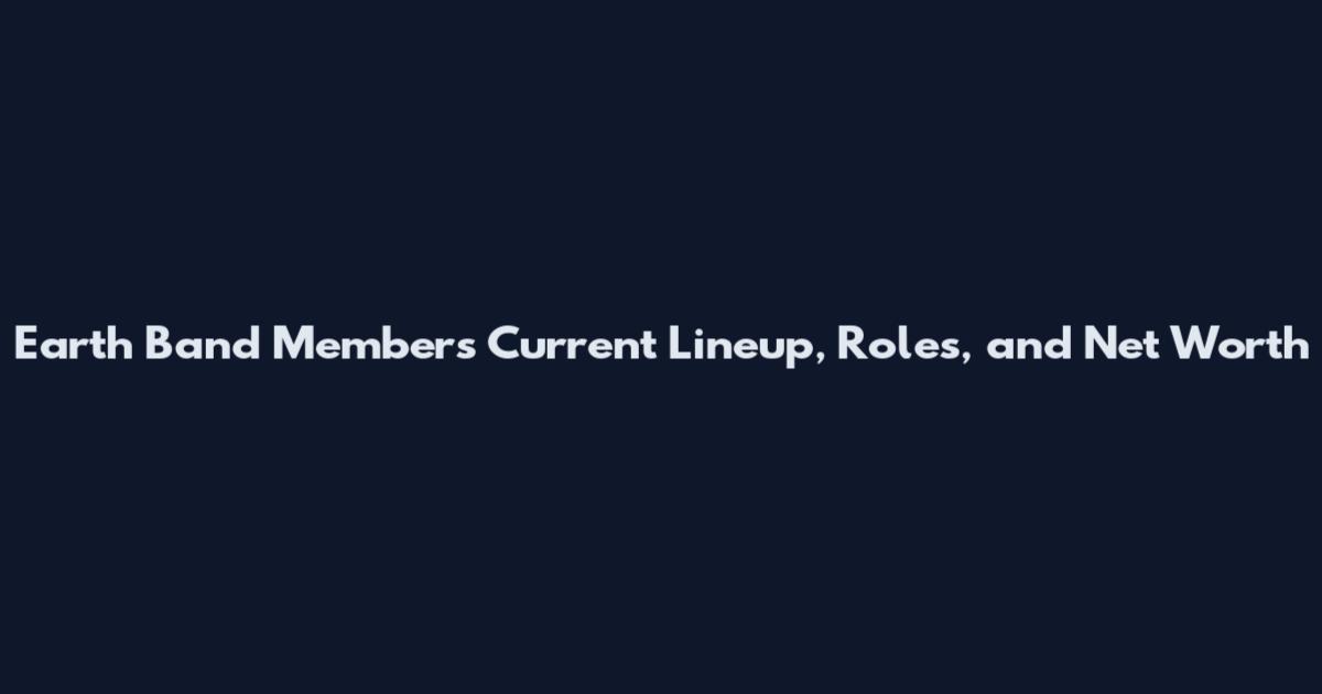 Earth Band Members Current Lineup, Roles, and Net Worth