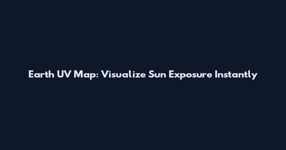 Earth UV Map: Visualize Sun Exposure Instantly