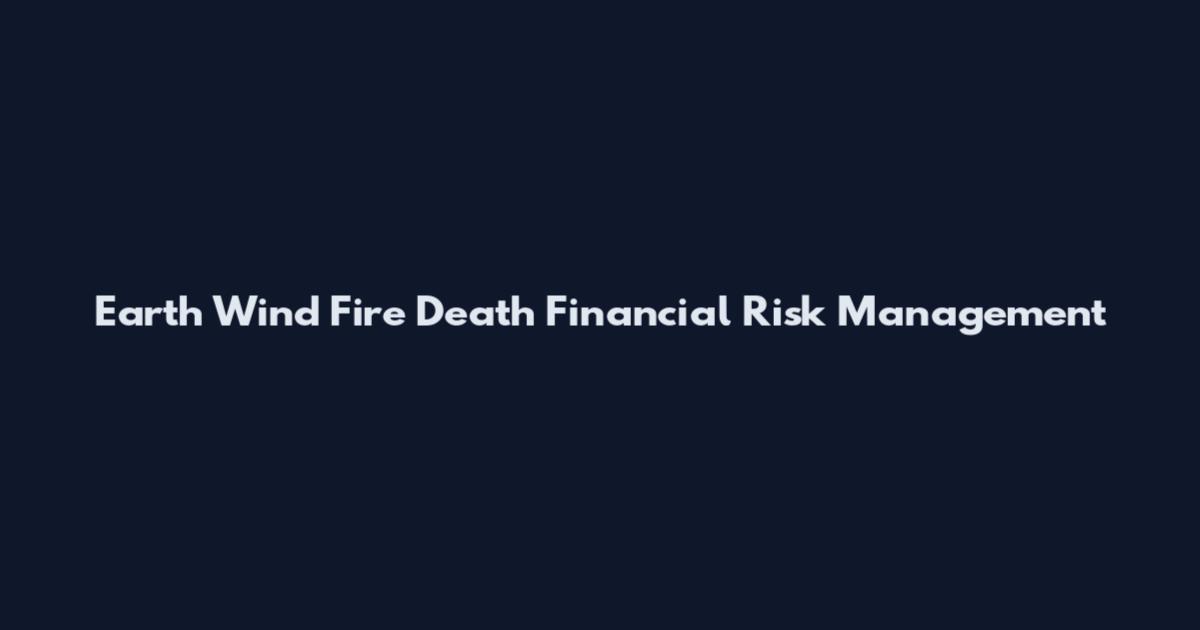 Earth Wind Fire Death Financial Risk Management