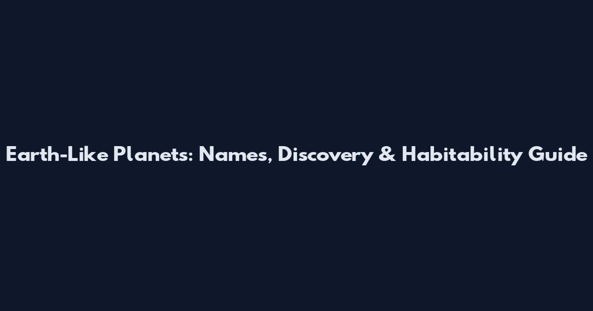 Earth-Like Planets: Names, Discovery & Habitability Guide