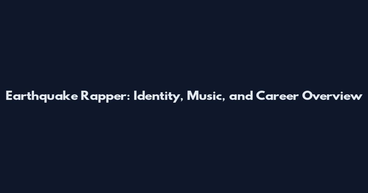 Earthquake Rapper: Identity, Music, and Career Overview