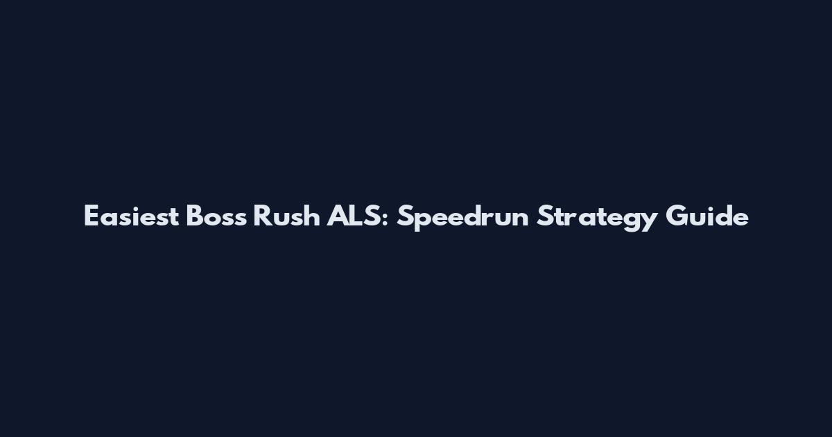 Easiest Boss Rush ALS: Speedrun Strategy Guide