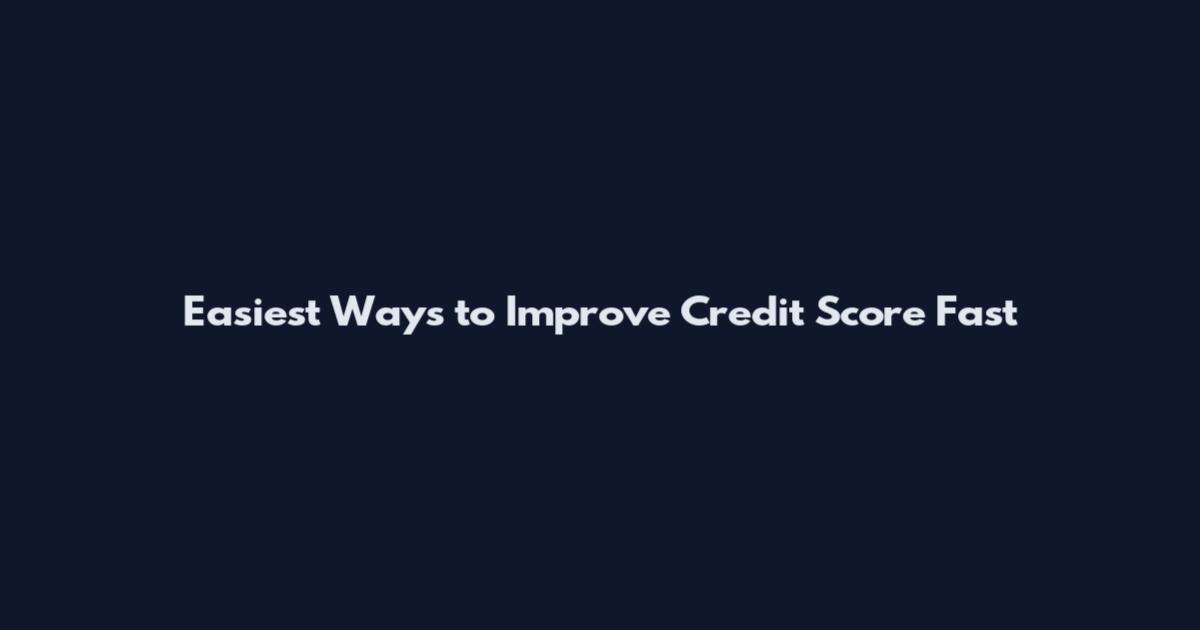 Easiest Ways to Improve Credit Score Fast