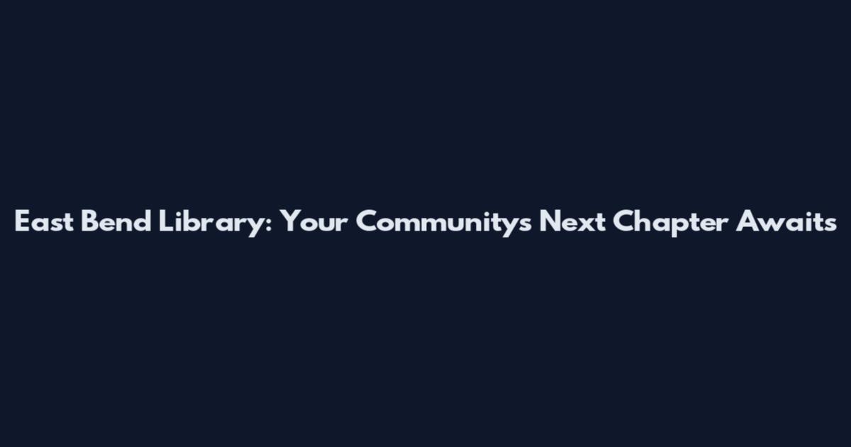East Bend Library: Your Community's Next Chapter Awaits