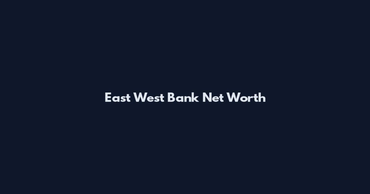 East West Bank Net Worth