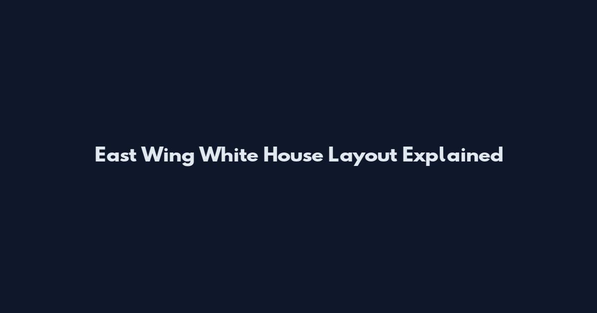 East Wing White House Layout Explained