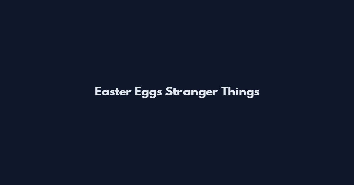 Easter Eggs Stranger Things