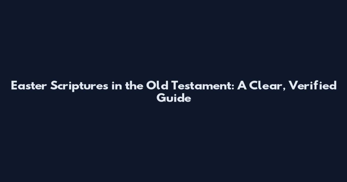 Easter Scriptures in the Old Testament: A Clear, Verified Guide