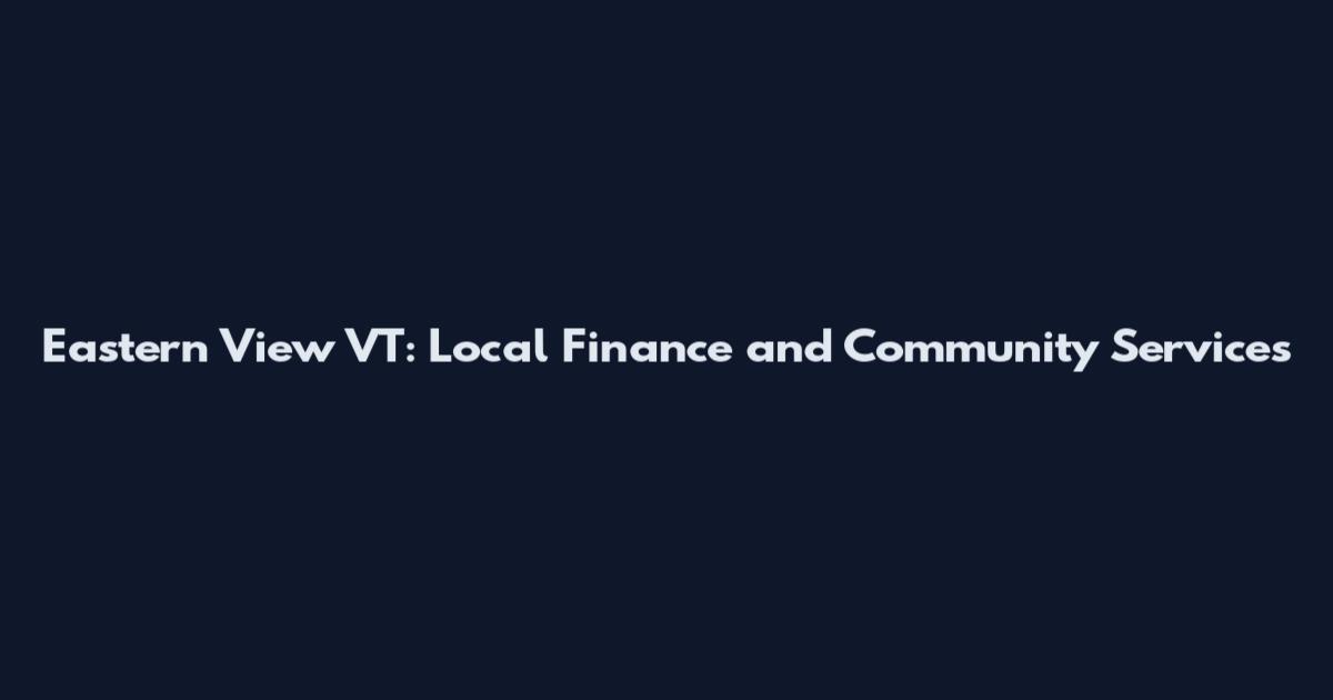 Eastern View VT: Local Finance and Community Services