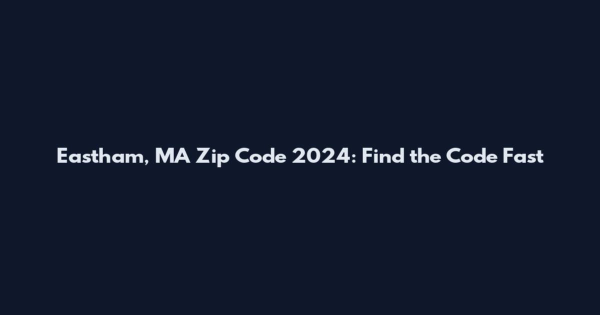 Eastham, MA Zip Code 2024: Find the Code Fast