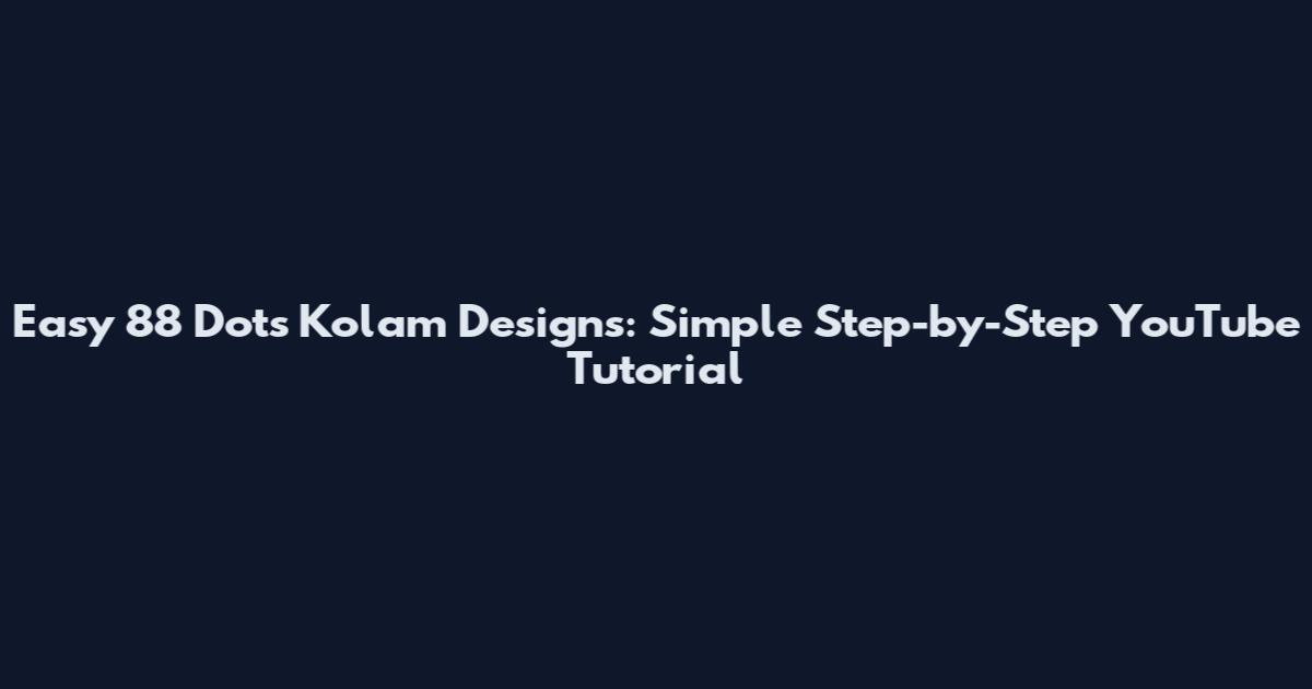 Easy 88 Dots Kolam Designs: Simple Step-by-Step YouTube Tutorial