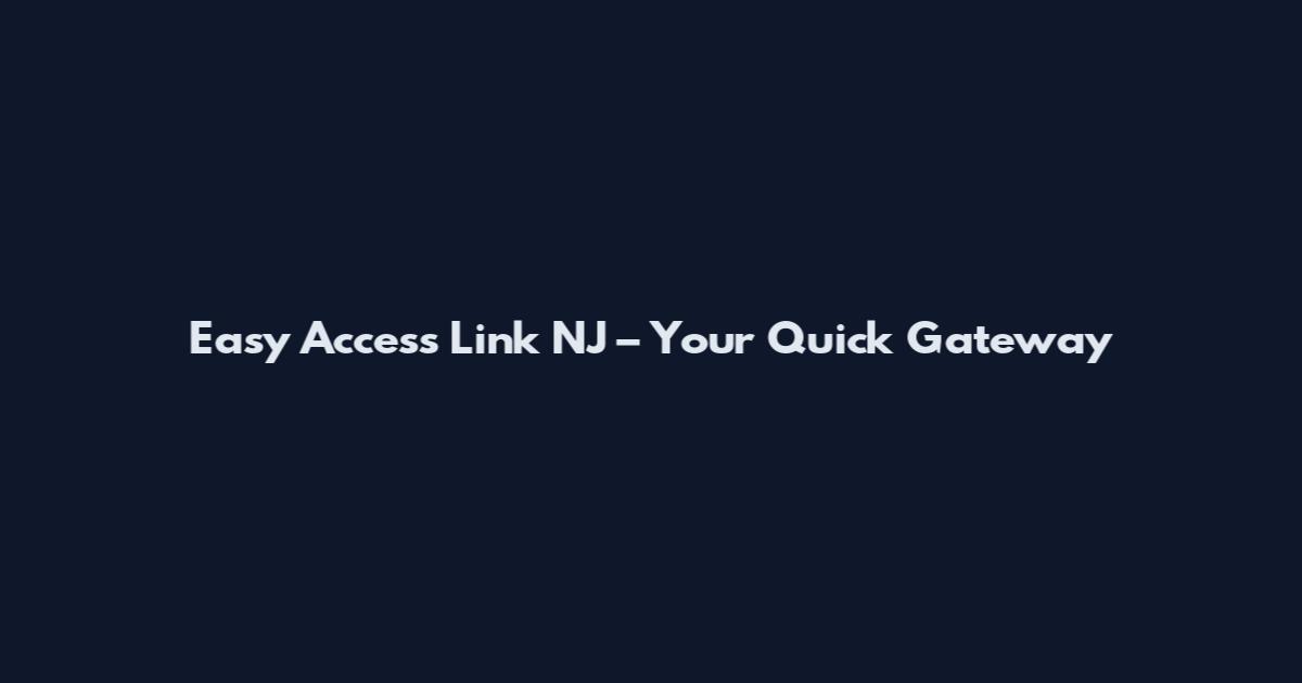 Easy Access Link NJ – Your Quick Gateway