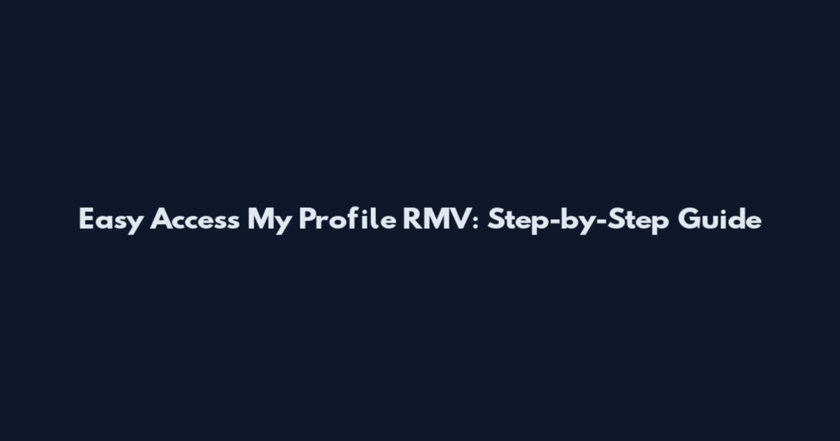 Easy Access My Profile RMV: Step-by-Step Guide