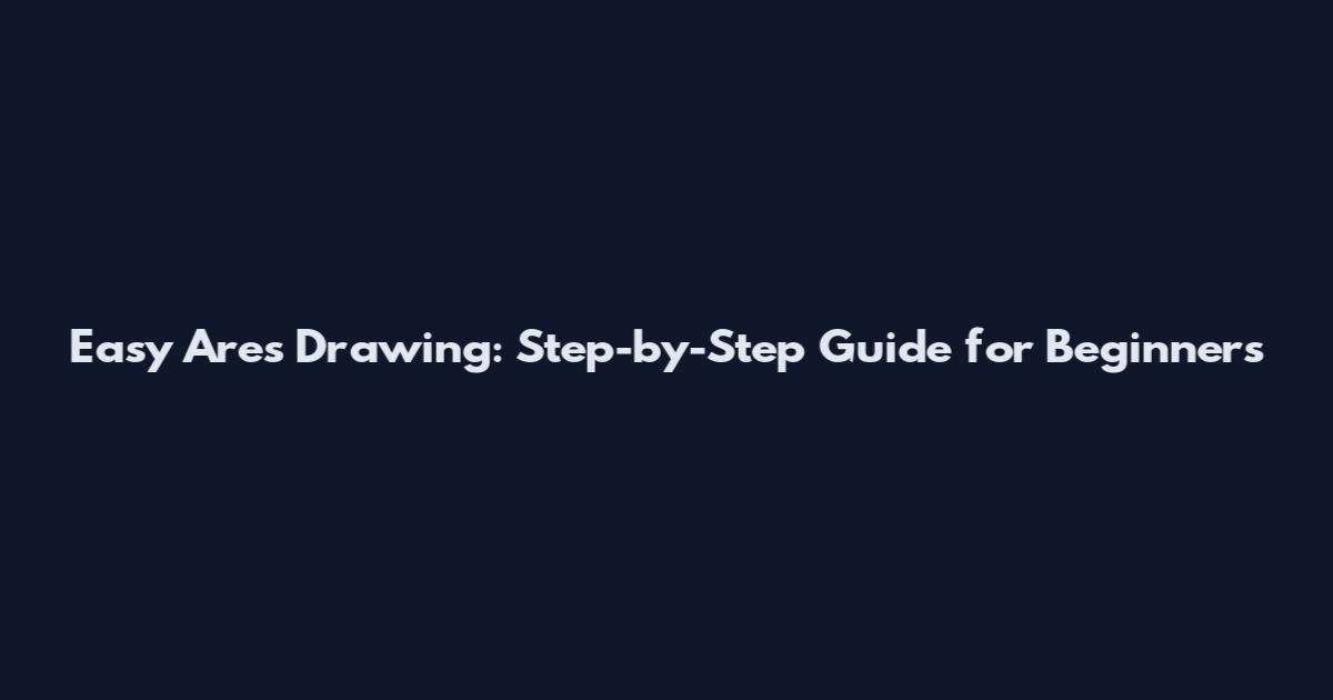 Easy Ares Drawing: Step-by-Step Guide for Beginners
