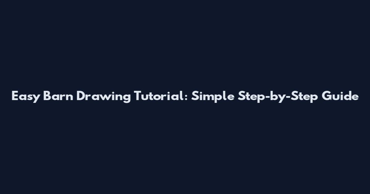 Easy Barn Drawing Tutorial: Simple Step-by-Step Guide