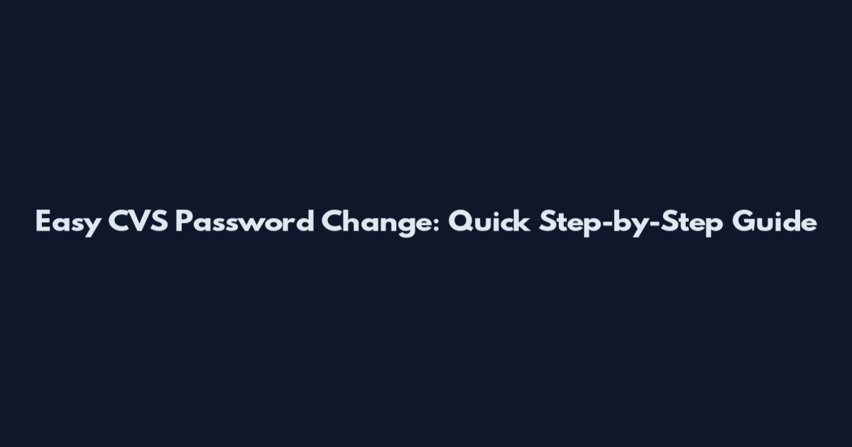 Easy CVS Password Change: Quick Step-by-Step Guide