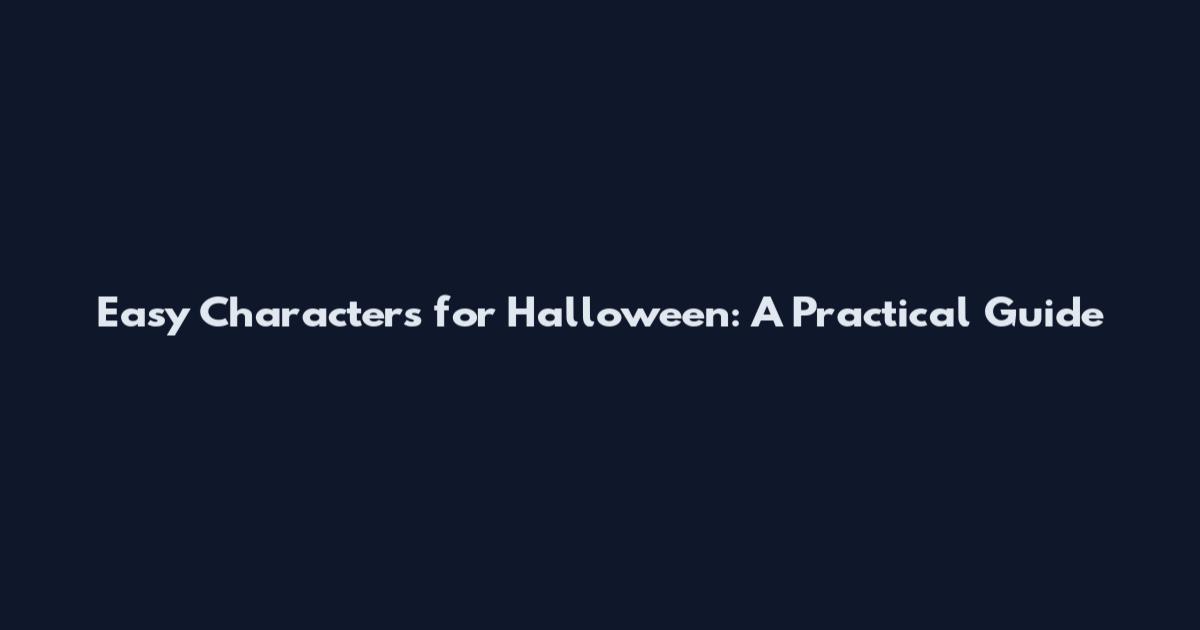 Easy Characters for Halloween: A Practical Guide