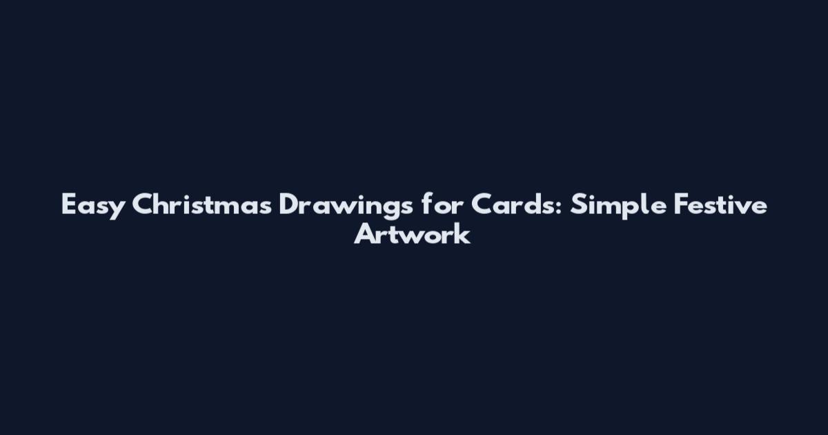 Easy Christmas Drawings for Cards: Simple Festive Artwork