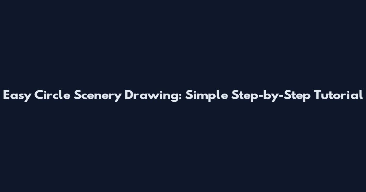 Easy Circle Scenery Drawing: Simple Step-by-Step Tutorial
