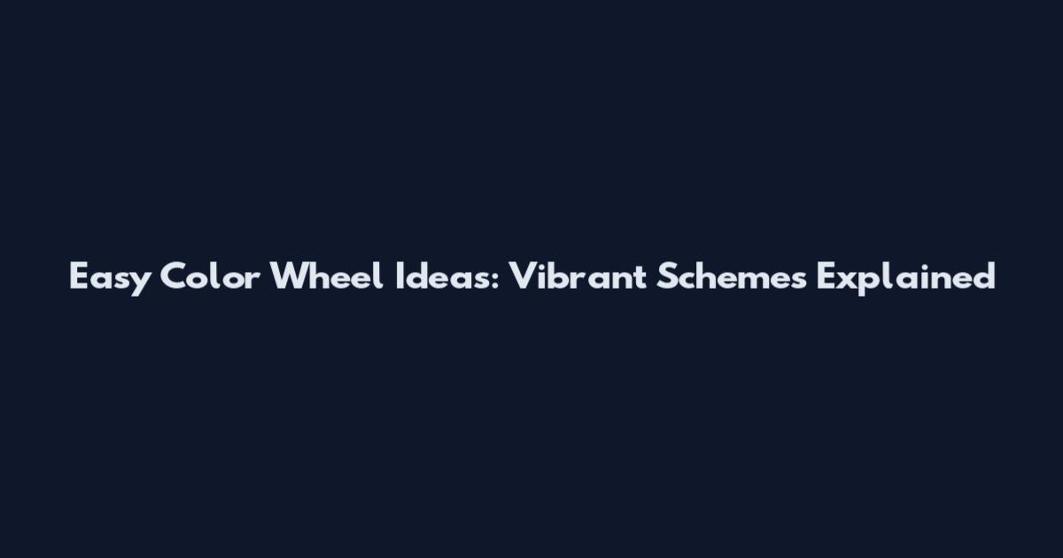 Easy Color Wheel Ideas: Vibrant Schemes Explained