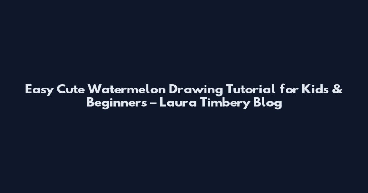 Easy Cute Watermelon Drawing Tutorial for Kids & Beginners – Laura Timbery Blog