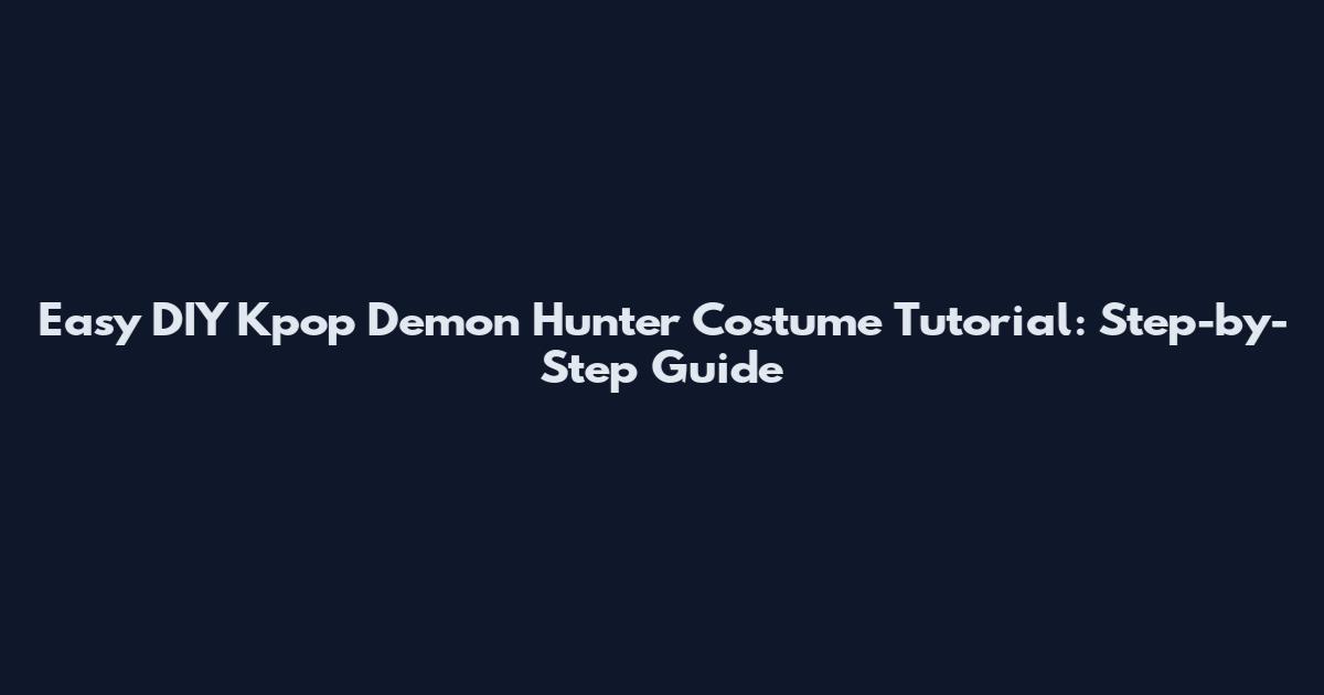 Easy DIY Kpop Demon Hunter Costume Tutorial: Step-by-Step Guide