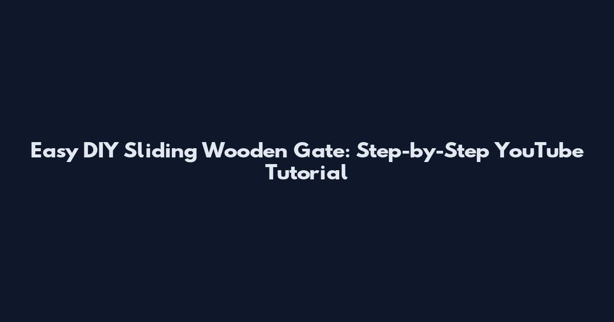 Easy DIY Sliding Wooden Gate: Step-by-Step YouTube Tutorial