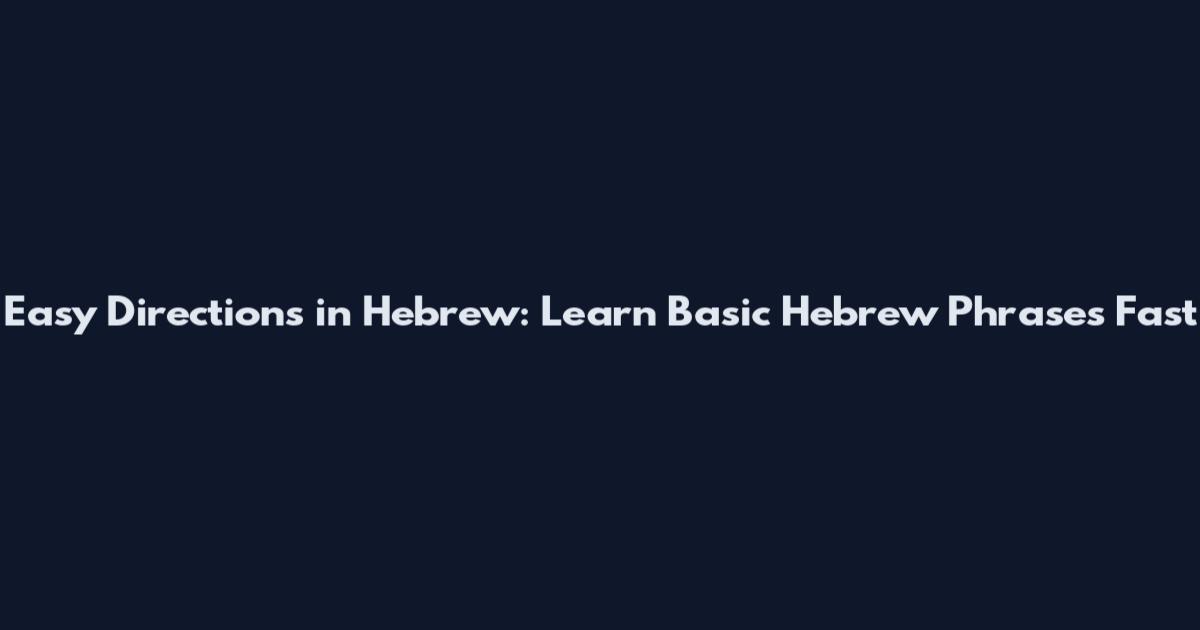 Easy Directions in Hebrew: Learn Basic Hebrew Phrases Fast