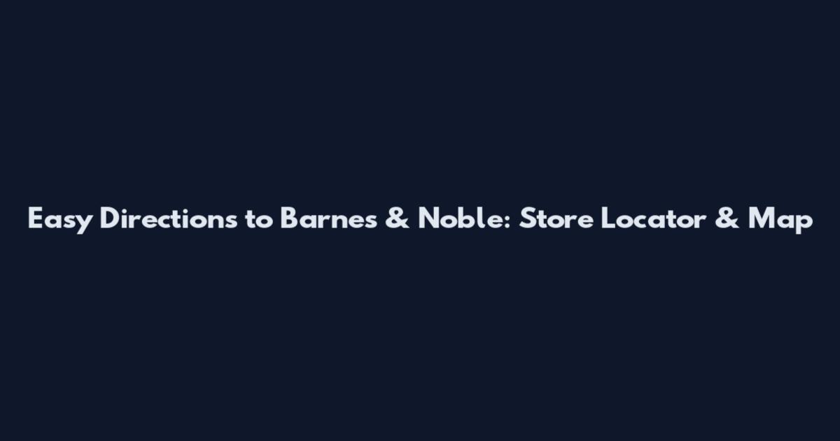 Easy Directions to Barnes & Noble: Store Locator & Map