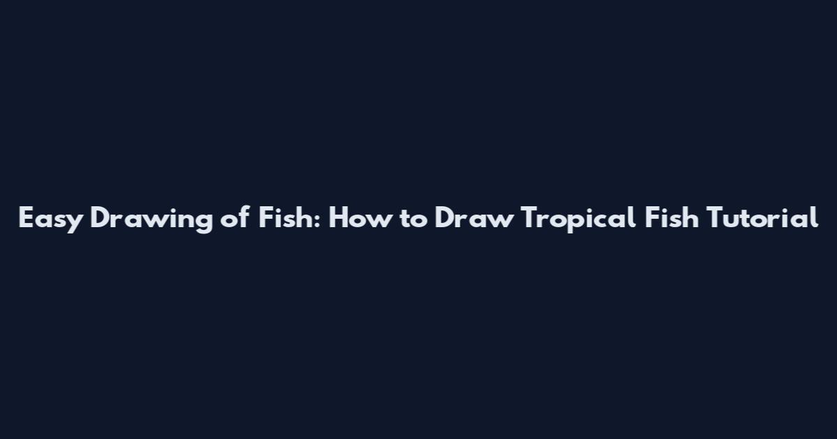 Easy Drawing of Fish: How to Draw Tropical Fish Tutorial