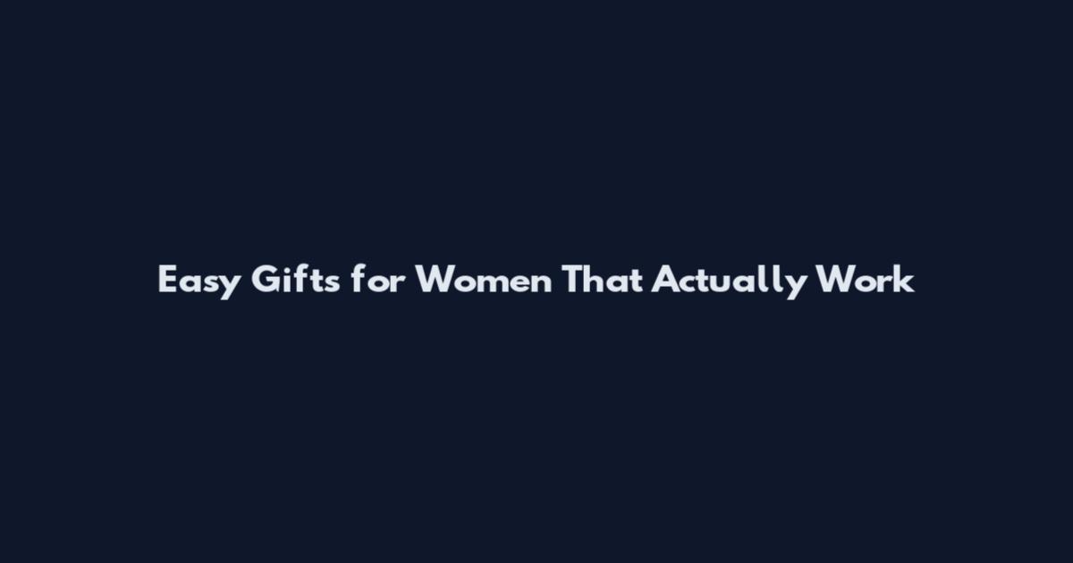 Easy Gifts for Women That Actually Work