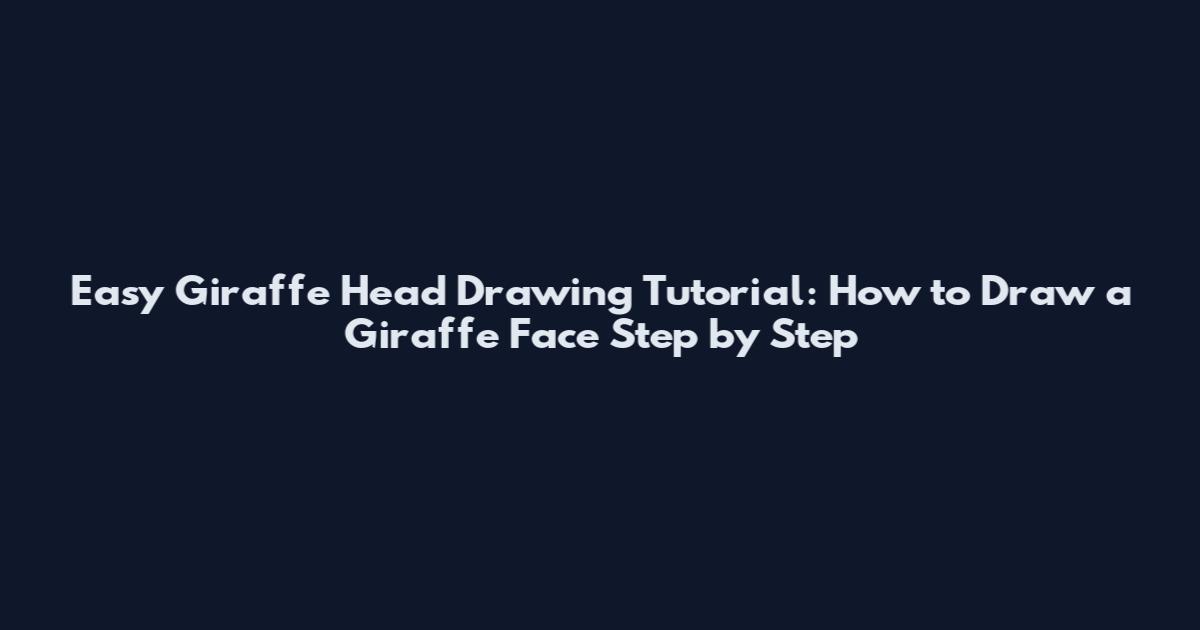 Easy Giraffe Head Drawing Tutorial: How to Draw a Giraffe Face Step by Step