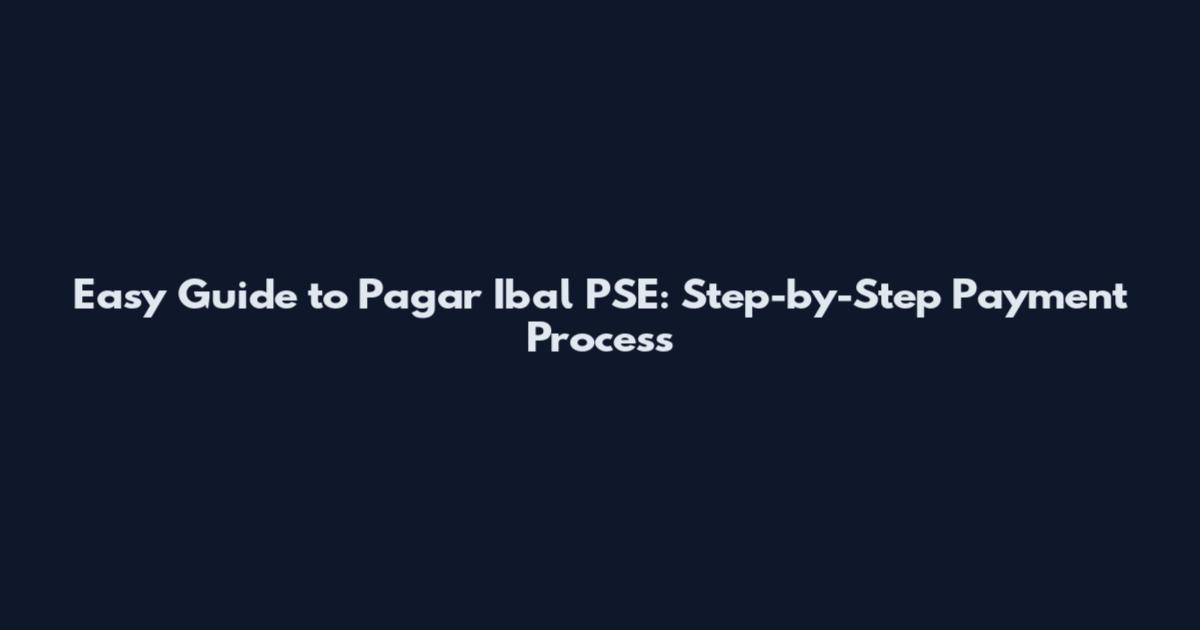 Easy Guide to Pagar Ibal PSE: Step-by-Step Payment Process