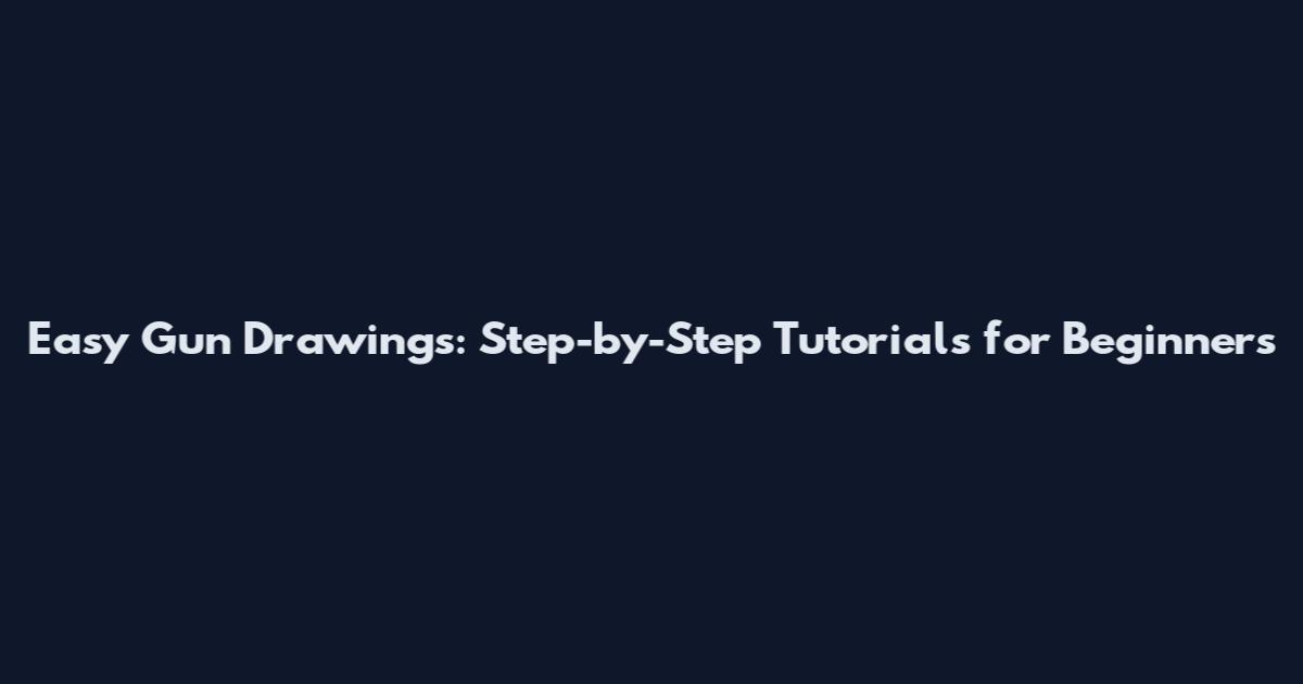 Easy Gun Drawings: Step-by-Step Tutorials for Beginners