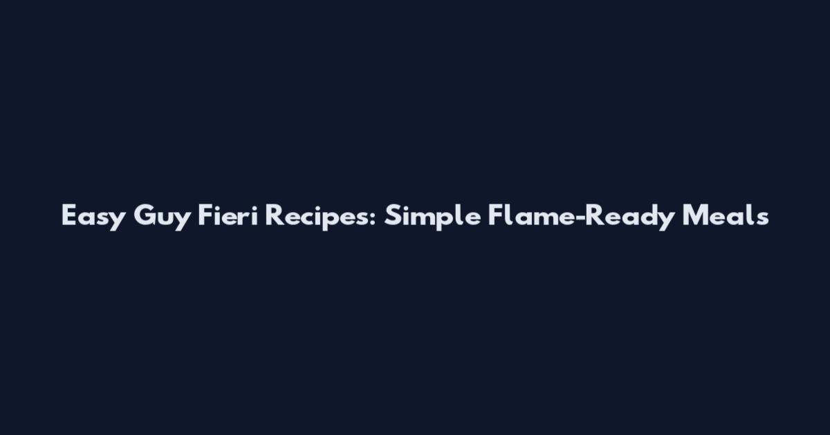 Easy Guy Fieri Recipes: Simple Flame-Ready Meals