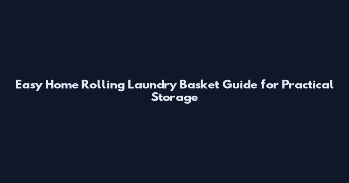 Easy Home Rolling Laundry Basket Guide for Practical Storage