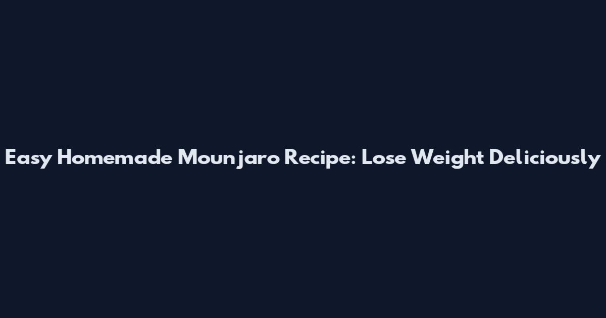 Easy Homemade Mounjaro Recipe: Lose Weight Deliciously