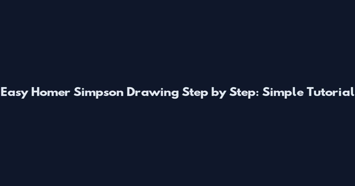 Easy Homer Simpson Drawing Step by Step: Simple Tutorial