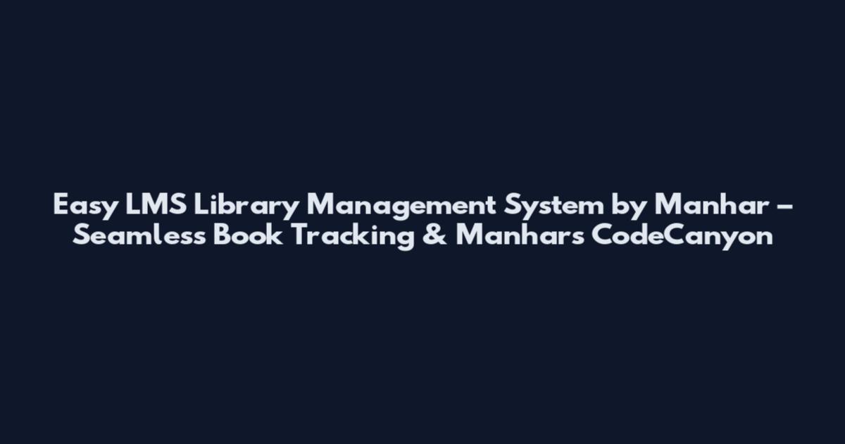 Easy LMS Library Management System by Manhar – Seamless Book Tracking & Manhars CodeCanyon