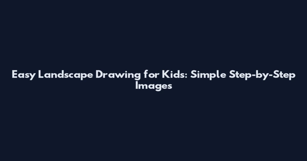 Easy Landscape Drawing for Kids: Simple Step-by-Step Images