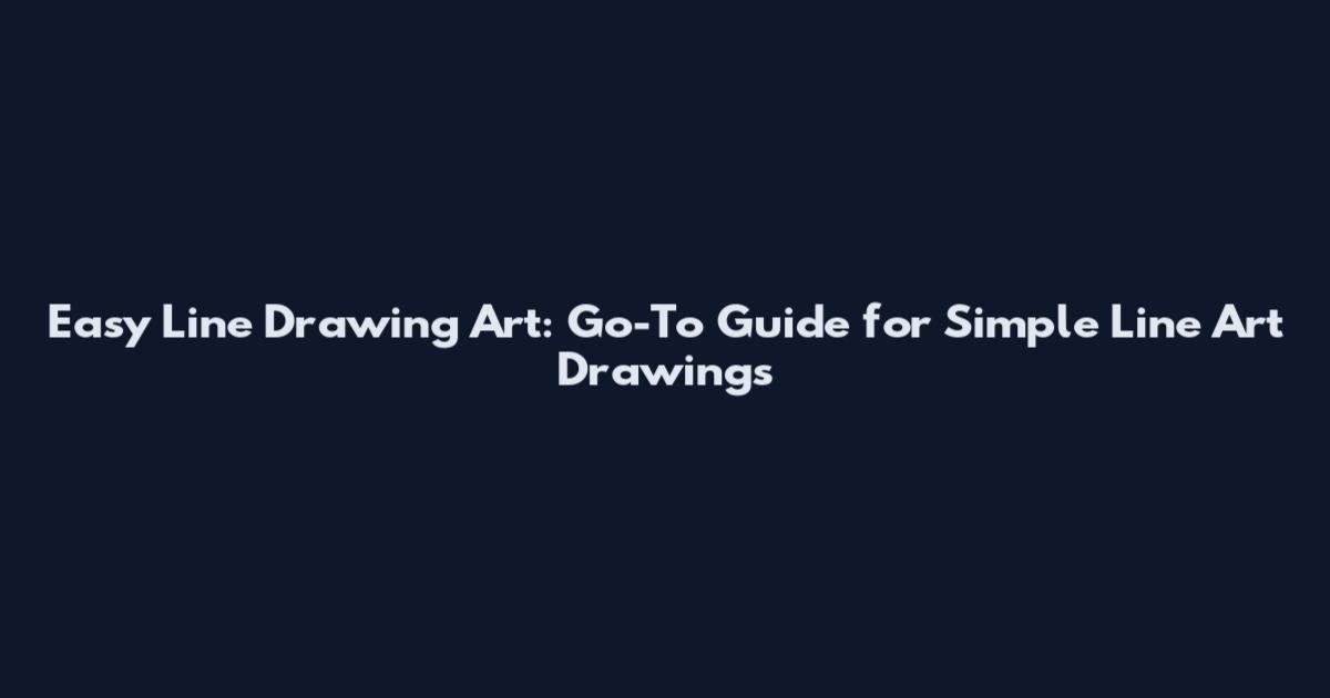 Easy Line Drawing Art: Go-To Guide for Simple Line Art Drawings