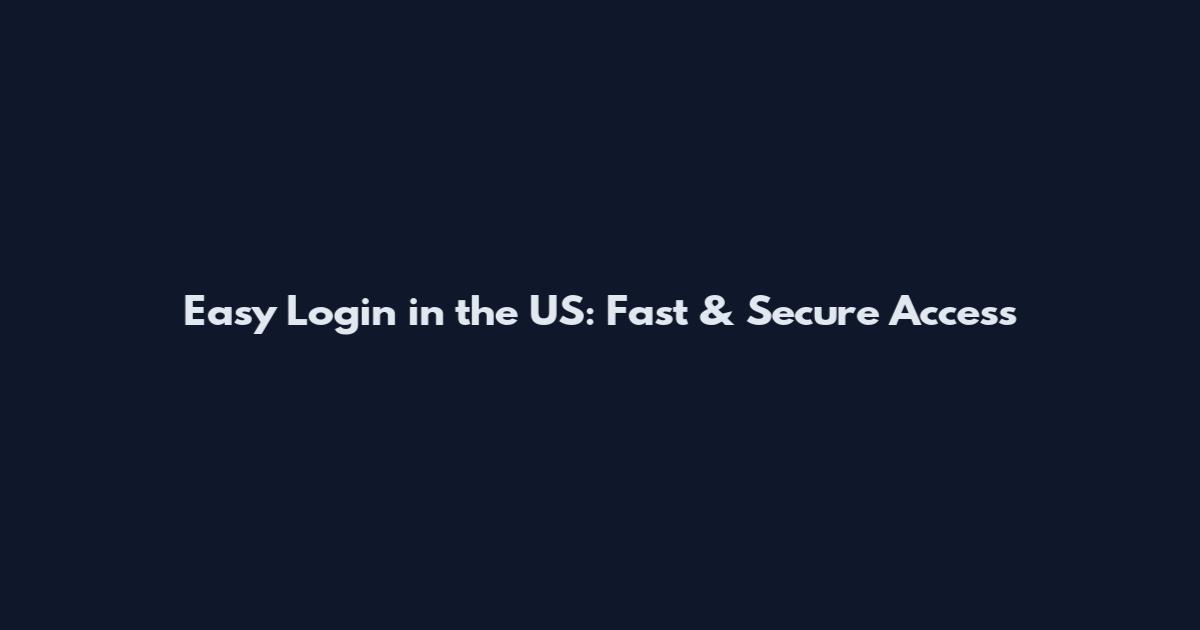 Easy Login in the US: Fast & Secure Access