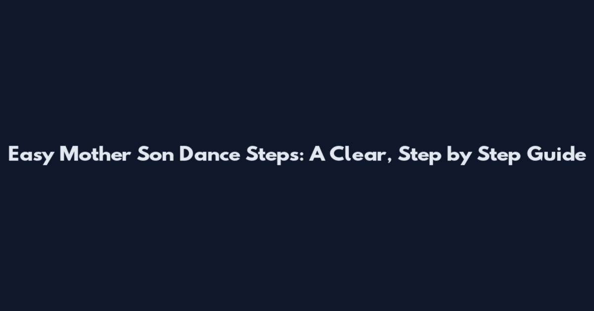 Easy Mother Son Dance Steps: A Clear, Step by Step Guide