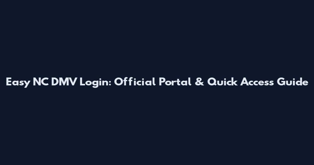 Easy NC DMV Login: Official Portal & Quick Access Guide