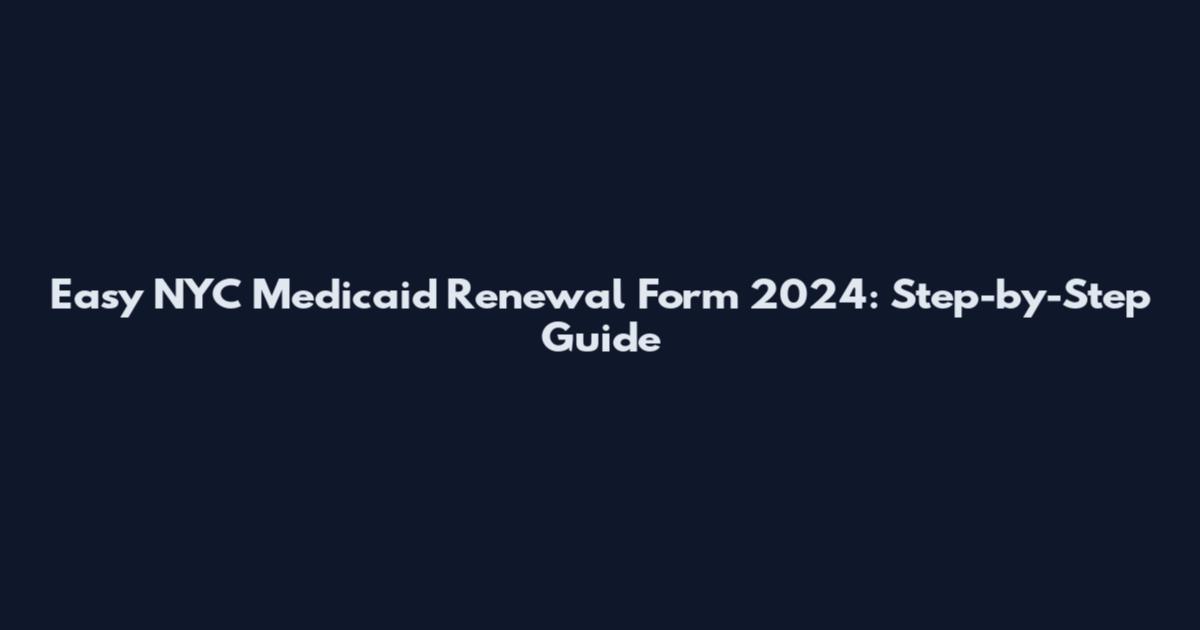 Easy NYC Medicaid Renewal Form 2024: Step-by-Step Guide