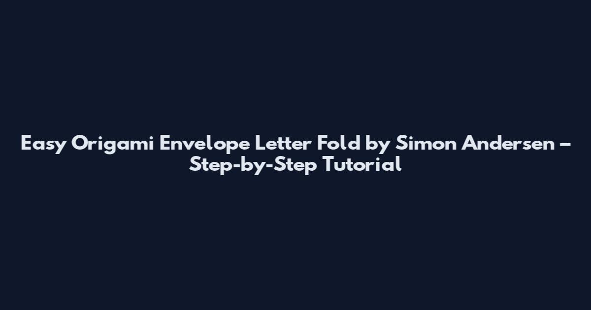 Easy Origami Envelope Letter Fold by Simon Andersen – Step-by-Step Tutorial